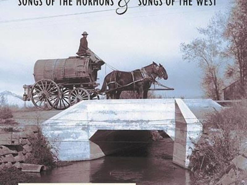 "Songs of the Mormons & Songs of the West" includes frontier and pioneer songs.
