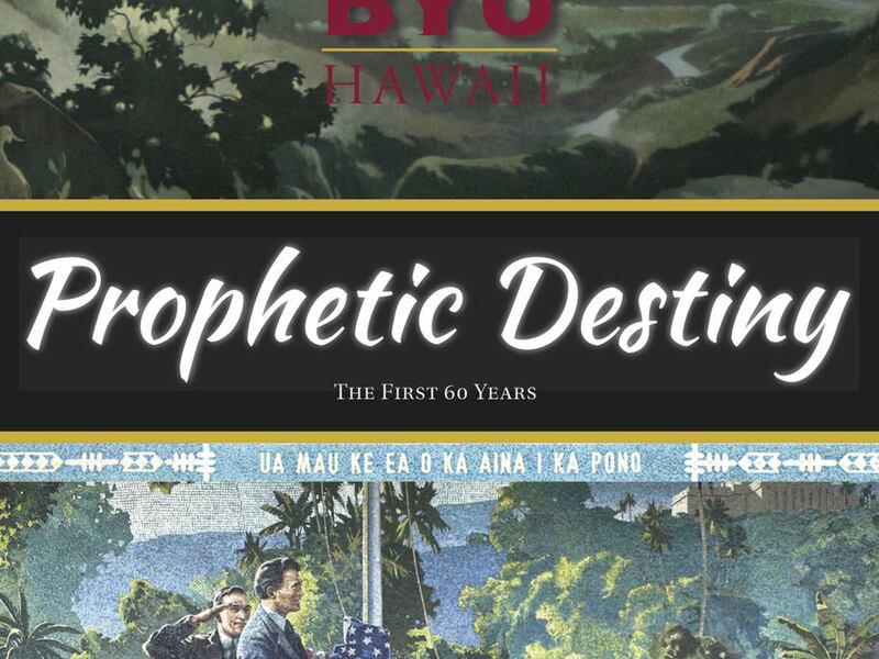 "BYU-Hawaii: Prophetic Destiny — The First 60 Years" is by Alf Pratte and Eric B. Shumway.