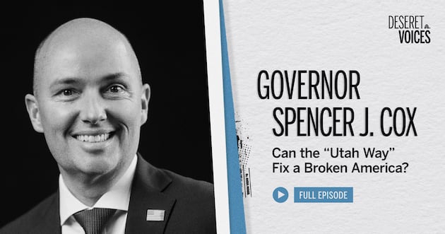 ‘Deseret Voices’ Episode 33: Can the ‘Utah Way’ fix a broken America?