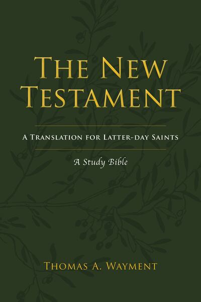 "The New Testament: A Translation for Latter-day Saints" is by Thomas A. Wayment.