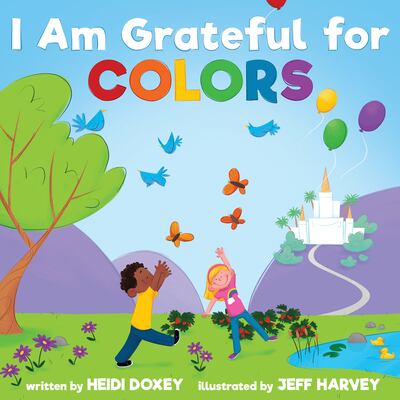 "I am Grateful for Colors" is by Heidi Doxey and illustrated by Jeff Harvey.