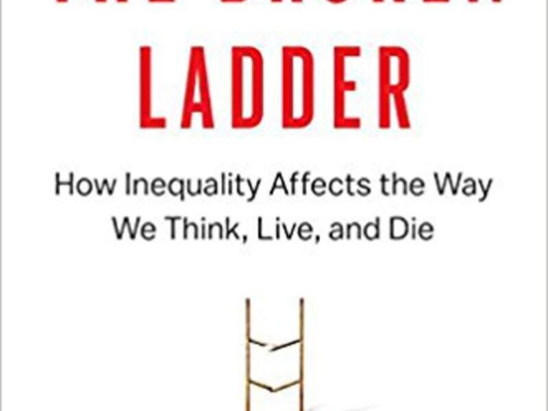 "The Broken Ladder: How Inequality Affects the Way We Think, Live, and Die" by Keith Payne