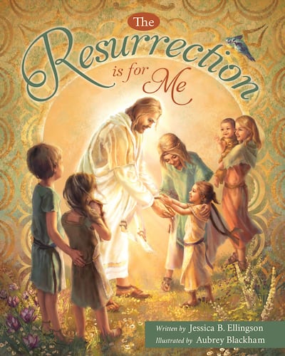 "The Resurrection is for Me" is by Jessica B. Ellingson, illustrated by Aubrey Blackham