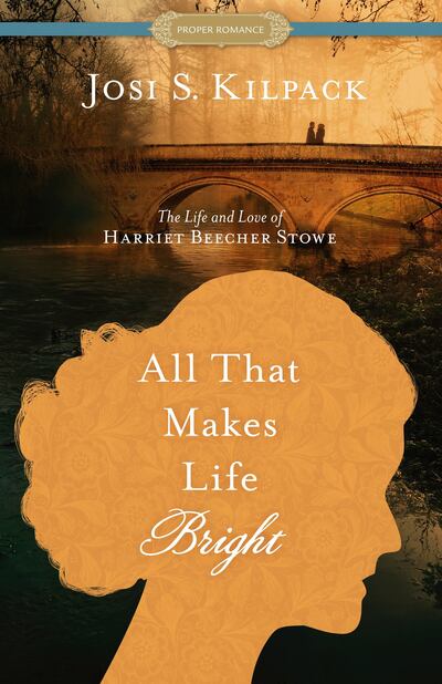 "Al the Makes Life Bright: The Life and Love of Harriet Beecher Stowe" is by Josi S. Kilpack.
