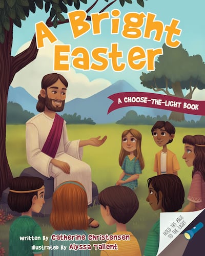 "A Bright Easter" is by by Catherine Christensen and illustrated by Alyssa Tallent.