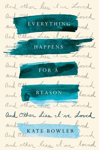 "Everything Happens For A Reason: And Other Lies I've Loved," is published by Random House.