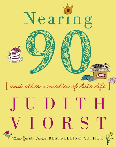 Best-selling author Judith Viorst's new collection of poetry is titled "Nearing 90 And Other Comedies of Late Life."