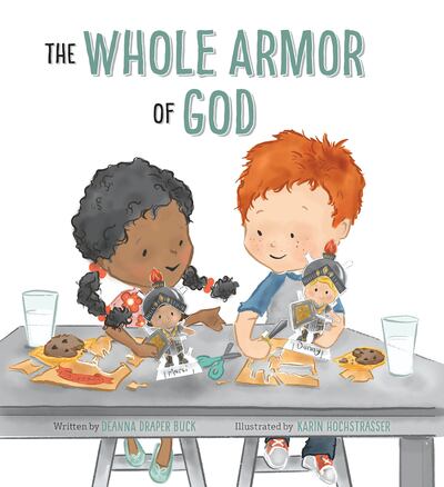 “The Whole Armor of God” is by Deanna Draper Buck and illustrated by Karin Hochstrasser.