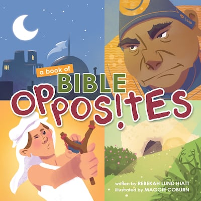 "A Book of Bible Opposites" is by Rebekah Lund Hiatt and illustrated by Maggie Coburn.